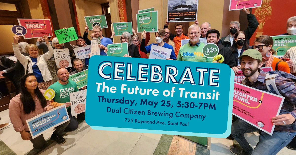 Celebrate the Future of Transit. Thursday, May 25 5:30 PM - 7:00 PM, Dual Citizen Brewing Company, 725 Raymond Ave, Saint Paul. Event graphic features transit advocates rallying at the State Capitol.