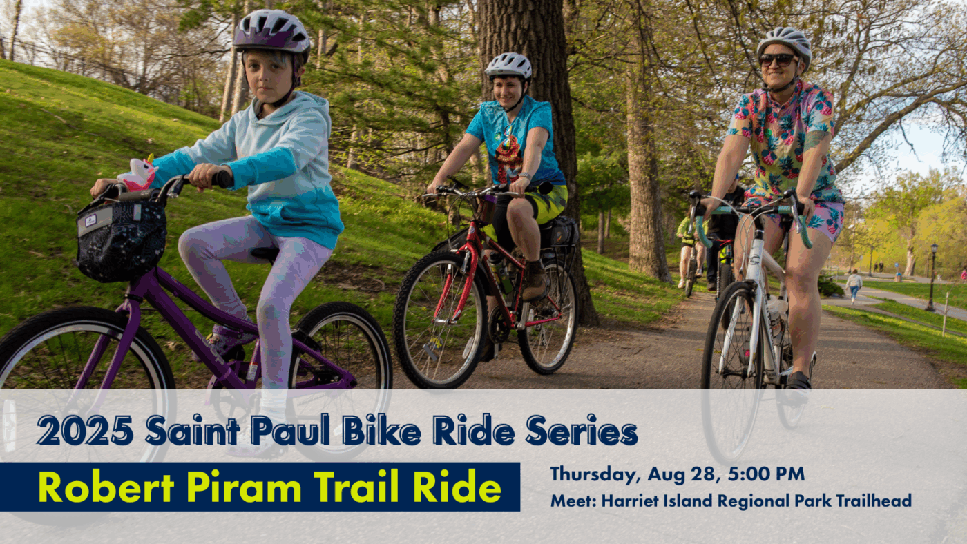 2025 Saint Paul Bike Ride Series: Robert Piram Trail Ride, Thursday, August 28, 5 PM, Meet at Harriet Island Regional Park Trailhead. Event graphic includes a photo of more than a dozen people biking together on a bike path during a Move Minnesota group ride in Saint Paul.